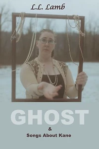 Ghost & Songs About Kane: Two poetry collections of love and loss