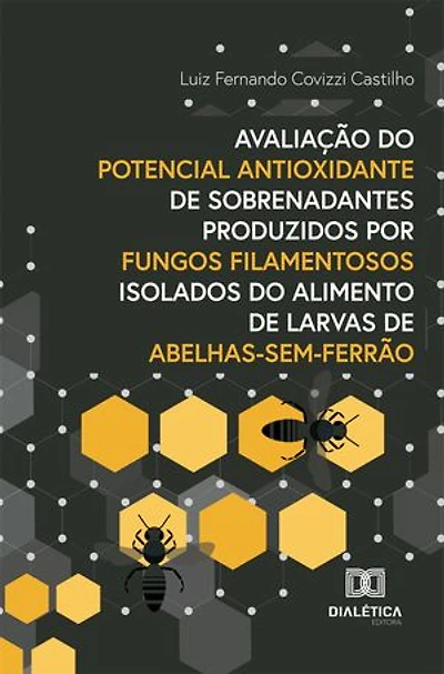 Avaliação do potencial antioxidante de sobrenadantes produzidos por fungos filamentosos isolados do alimento de larvas de abelhas-sem-ferrão