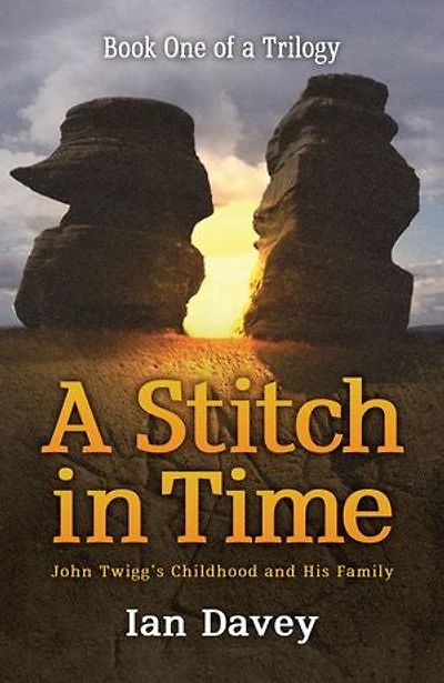 Book One of a Trilogy – A Stitch in Time: John Twigg's Childhood and His Family