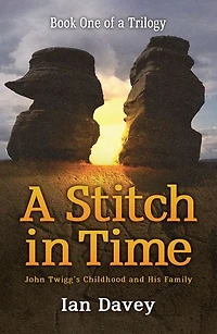 Book One of a Trilogy – A Stitch in Time: John Twigg's Childhood and His Family