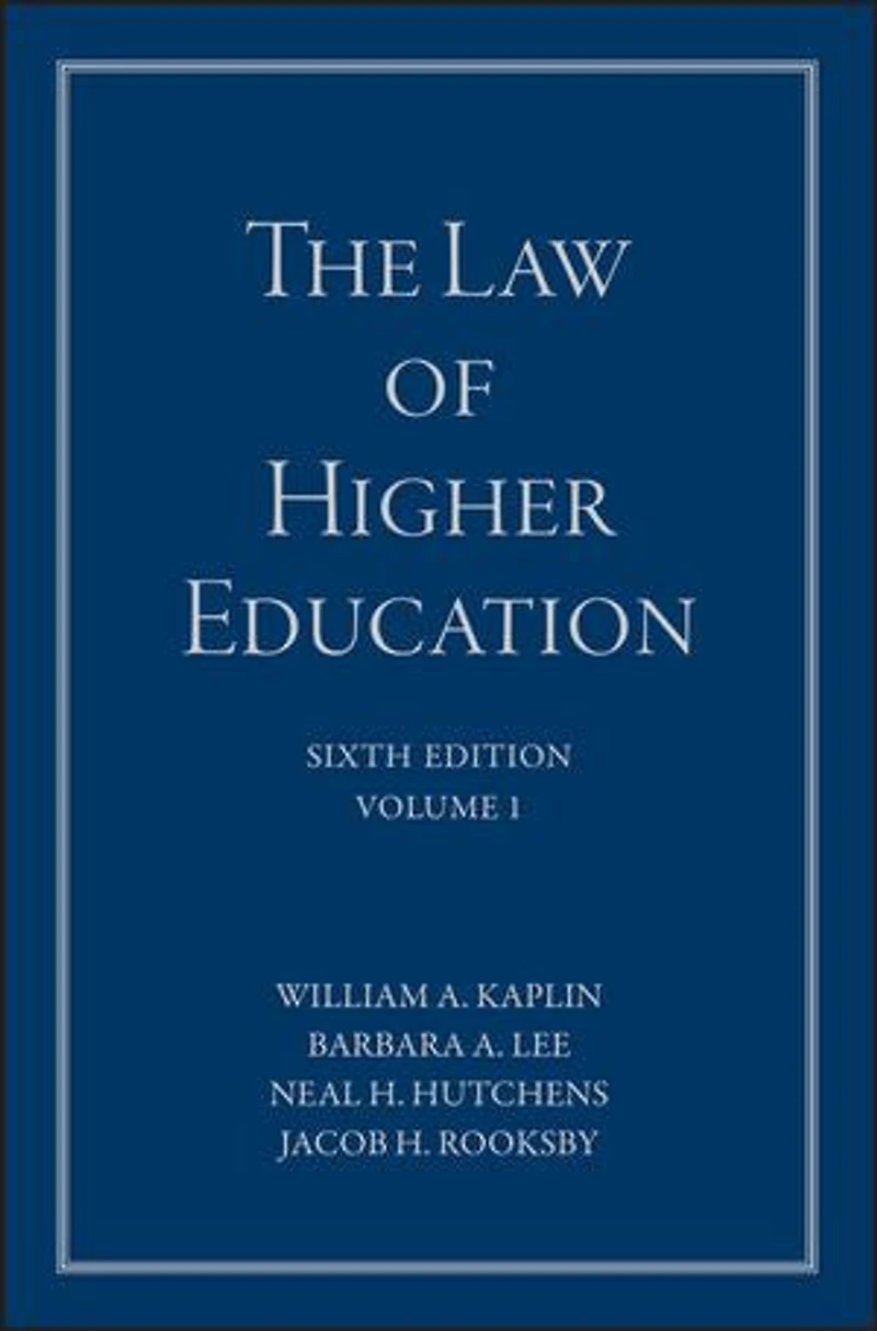 The Law of Higher Education, A Comprehensive Guide to Legal Implications Administrative Decision Making