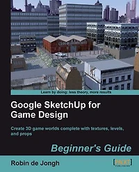 Google Sketchup for Game Design: Beginner's Guide