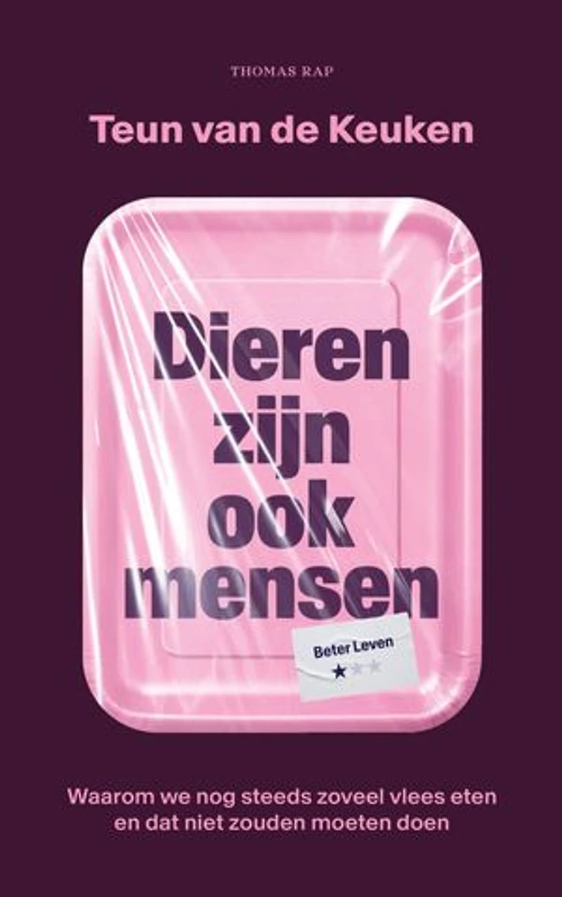 Dieren zijn ook mensen: Waarom we nog steeds zoveel vlees eten en dat niet zouden moeten doen