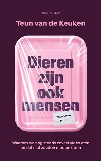 Dieren zijn ook mensen: Waarom we nog steeds zoveel vlees eten en dat niet zouden moeten doen