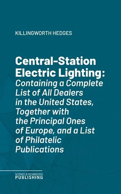 Central-Station Electric Lighting: With Notes on the Methods Used for the Distribution of Electricity