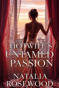 The Hotwife’s Untamed Passion: The Hotwife Diaries