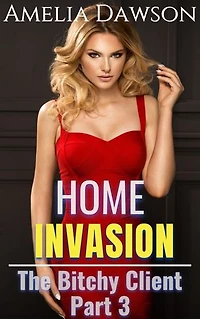 Home Invasion The Bitchy Client Part 3