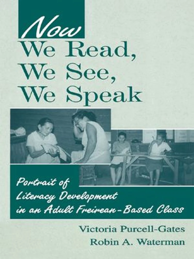 Now We Read, See, Speak: Portrait Of Literacy Development An Adult Freirean-based Class