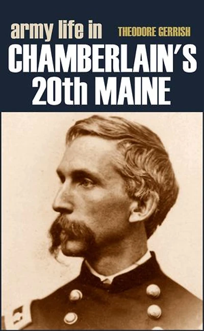Army Life in Chamberlain's 20th Maine (Expanded, Annotated)