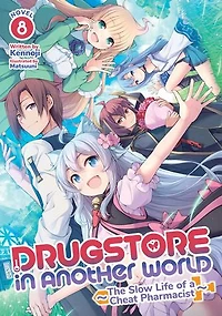 Drugstore Another World: The Slow Life of a Cheat Pharmacist (Light Novel) Vol. 8
