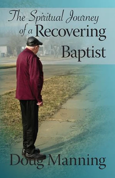 The Spiritual Journey of a Recovering Baptist
