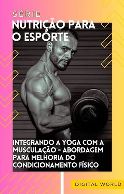 Integrando a Yoga com a Musculação: Abordagem para Melhoria do Condicionamento Físico