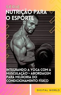 Integrando a Yoga com a Musculação: Abordagem para Melhoria do Condicionamento Físico
