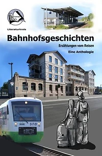 Bahnhofsgeschichten: Erzählungen vom Reisen
