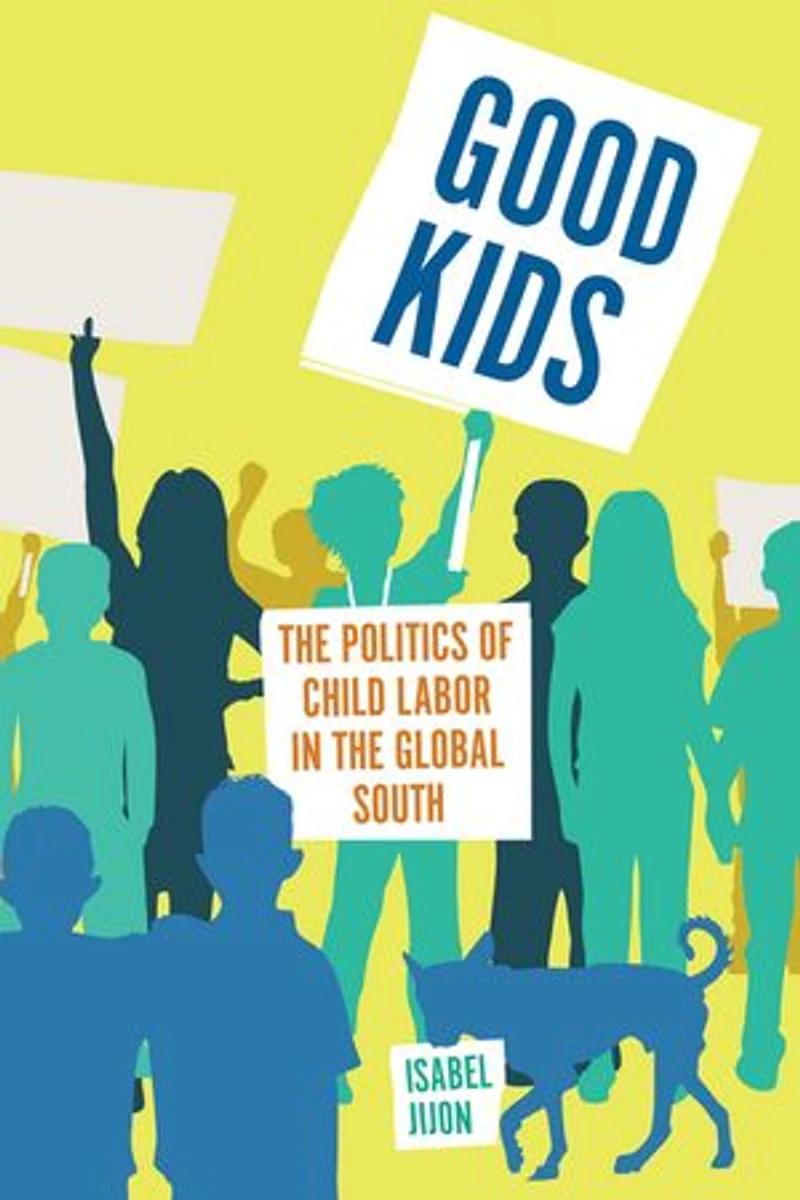 Good Kids: the Politics of Child Labor Global South