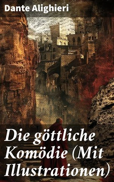 Die göttliche Komödie (Mit Illustrationen): Reise durch die drei Reiche der Toten: Hölle, Läuterungsberg und Paradies (Mittelalterlicher Klassiker)