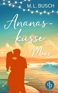 Ananasküsse am Meer | Grumpy x Sunshine Wholesome Liebesroman mit Happy End: Ein zuckersüßer Deal, der alles verändern könnte