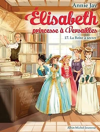 La Boîte à secret: Elisabeth, princesse à Versailles - tome 17