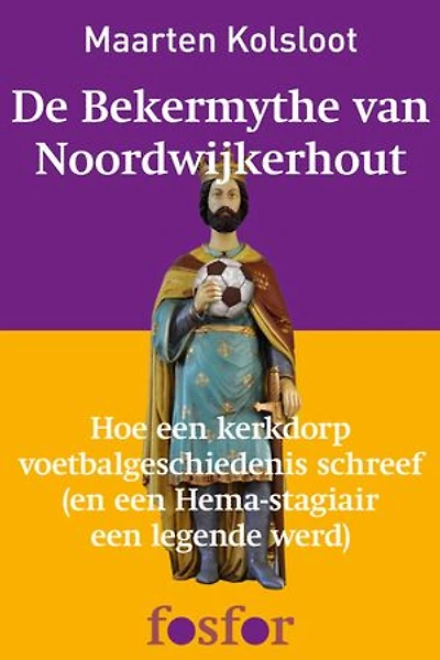 De bekermythe van Noordwijkerhout: hoe een kerkdorp voetbalgeschiedenis schreef (en een Hema-stagiair een legende werd)