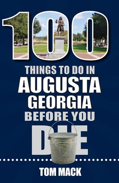 100 Things to Do Augusta, Georgia Before You Die