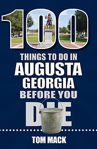 100 Things to Do Augusta, Georgia Before You Die