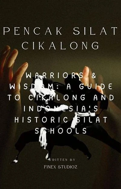 Pencak Silat Cikalong - Warriors & Wisdom: A Guide to Cikalong and Indonesia's Historic Silat Schools