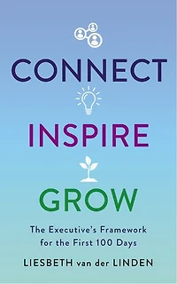 Connect, Inspire, Grow: The Executive's Framework for the First 100 Days