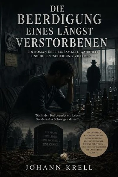 Die Beerdigung eines längst Verstorbenen: Ein düsterer psychologischer Roman über Einsamkeit, Selbstzerstörung und die letzte Chance, die Wahrheit auszusprechen