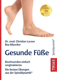 Gesunde Füße: Beschwerden einfach wegtrainieren. Die besten Übungen aus der Spiraldynamik®