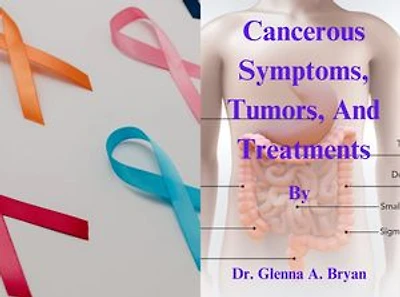 Cancerous Symptoms, Tumors, and Treatment.