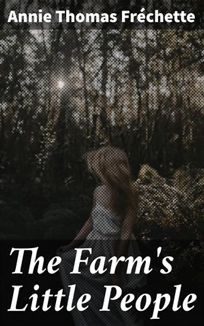 The Farm's Little People: Whimsical Tales of Farm's Enchanted Beings