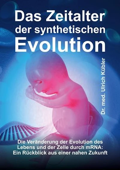 Das Zeitalter der synthetischen Evolution: Die Veränderung der Evolution des Lebens und der Zelle durch mRNA: Ein Rückblick aus einer nahen Zukunft
