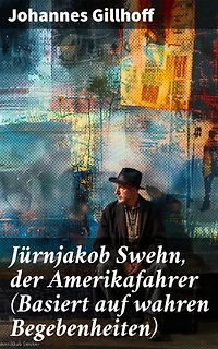 Jürnjakob Swehn, der Amerikafahrer (Basiert auf wahren Begebenheiten): Bereicherte Ausgabe. Carl Wiedow: Mecklenburgischer Auswanderer in Amerika