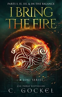 I Bring the Fire: Parts I, II, III, & In the Balance - A Loki Series (Special Illustrated Edition)