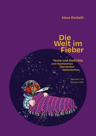 Die Welt im Fieber: Texte und Gedichte zum Nachdenken, Überdenken, Weiterdenken
