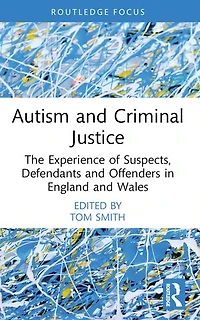 Autism and Criminal Justice: The Experience of Suspects, Defendants Offenders England Wales
