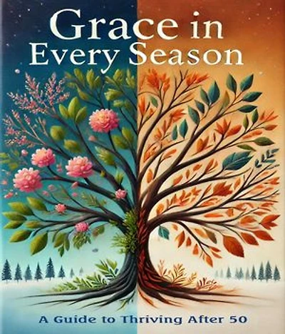 Grace in Every Season: A Guide to Thriving after 50