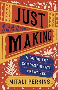 Just Making: A Guide for Compassionate Creatives