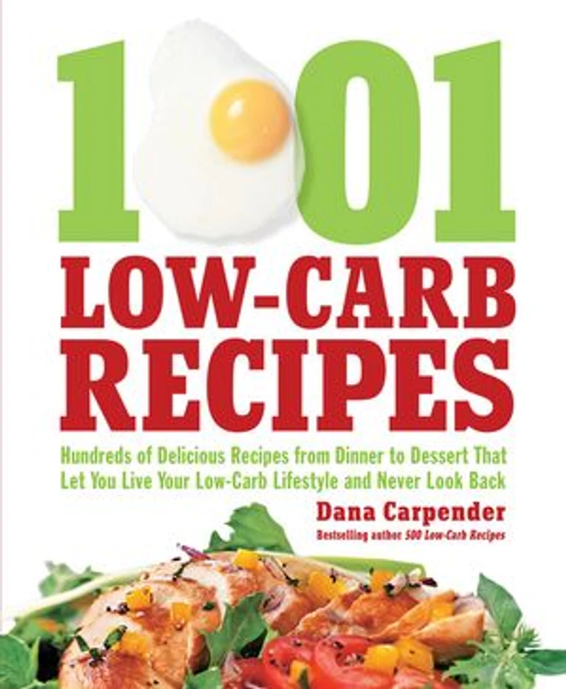 1,001 Low-Carb Recipes: Hundreds of Delicious Recipes from Dinner to Dessert That Let You Live Your Lifestyle and Never Look Back
