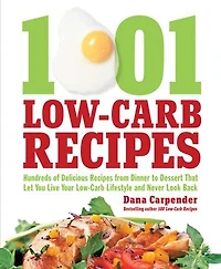 1,001 Low-Carb Recipes: Hundreds of Delicious Recipes from Dinner to Dessert That Let You Live Your Lifestyle and Never Look Back