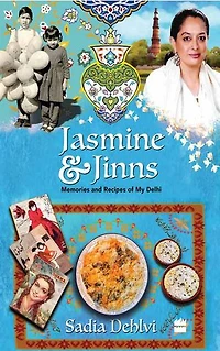 Jasmine and Jinns: Memories Recipes of My Delhi