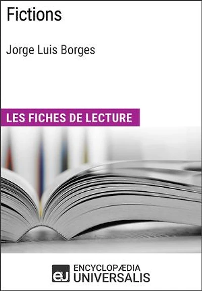 Fictions de Jorge Luis Borges: Les Fiches de lecture d'Universalis