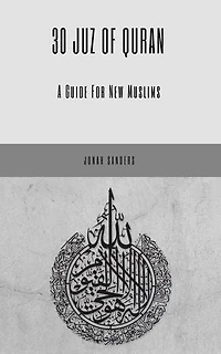 30 Juz of Quran: A Guide For New Muslims