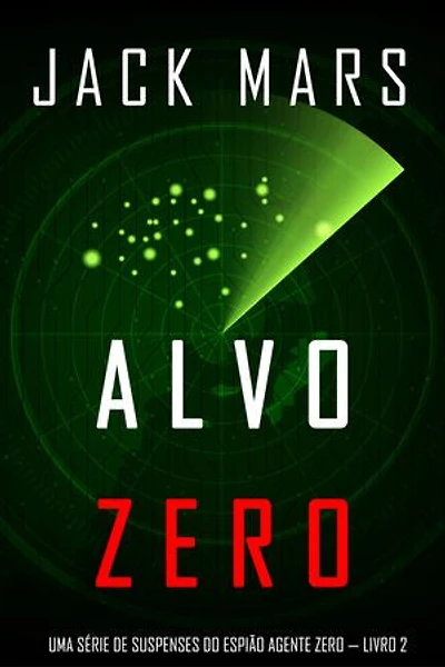 Alvo Zero (Uma série de suspenses do espião Agente Zero — Livro nº2)