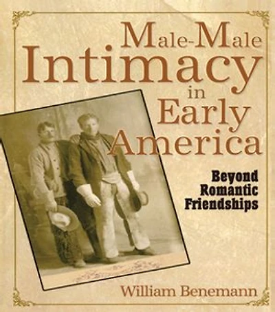 Male-Male Intimacy Early America: Beyond Romantic Friendships