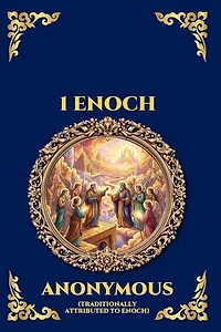 1 Enoch: The Lost Apocryphal Masterpiece - Discover the Ancient Secrets of Fallen Angels, the Nephilim, and the Origins of Evil (Large Print Deluxe Edition For Easy Reading)