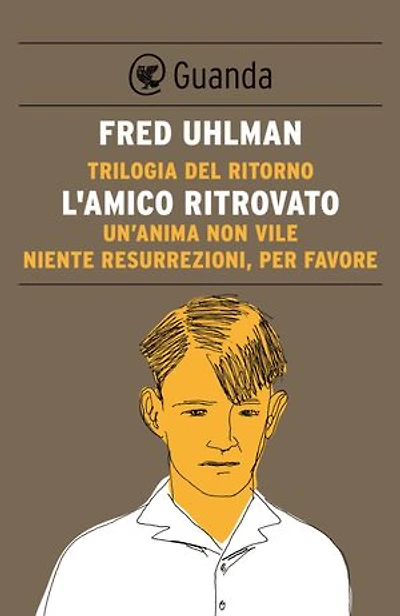 Trilogia del ritorno: L'amico ritrovato; Un'anima non vile; Niente resurrezioni per favore