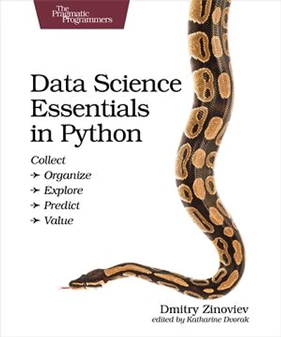 Data Science Essentials Python: Collect - Organize Explore Predict Value