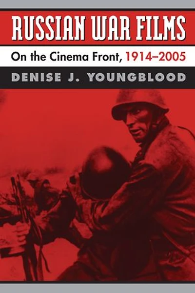 Russian War Films: On the Cinema Front, 1914-2005