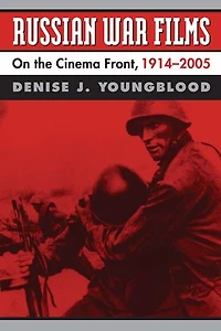 Russian War Films: On the Cinema Front, 1914-2005